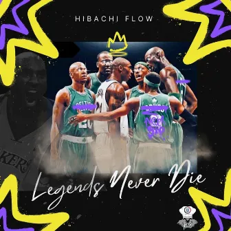 Legends Never Die by Hibachi Flow