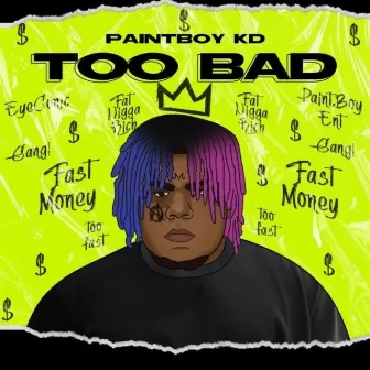 Too Bad by Paintboy KD