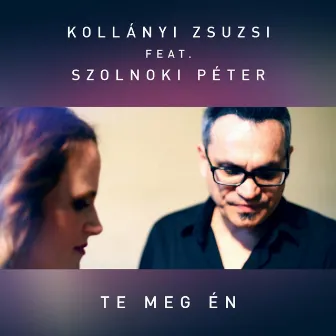 Te meg én by Kollányi Zsuzsi