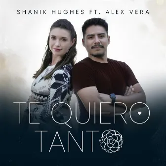 Te Quiero Tanto, Tanto by Shanik Hughes