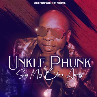 Sing My Blues Away by Unkle Phunk