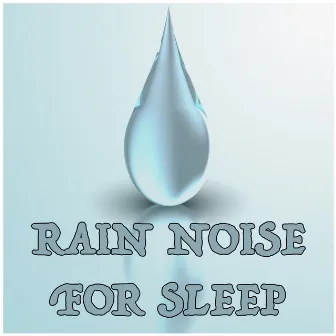 Rain Noise for Sleep by Rain for Deep Sleep