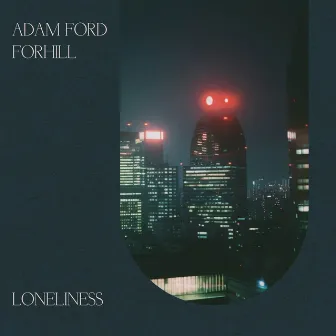 Loneliness by Adam Ford