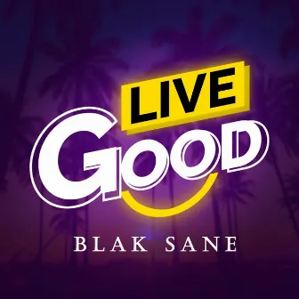 Live Good by BLAKSANE