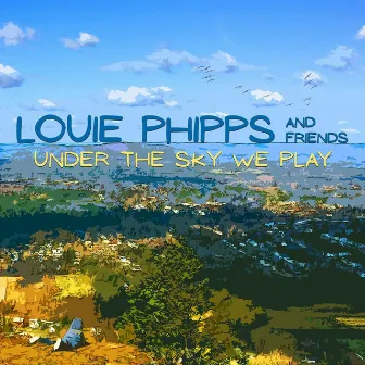 Under the Sky We Play by Louie Phipps