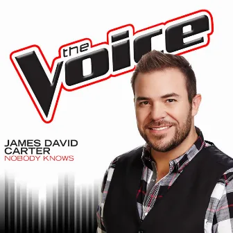 Nobody Knows (The Voice Performance) by James David Carter