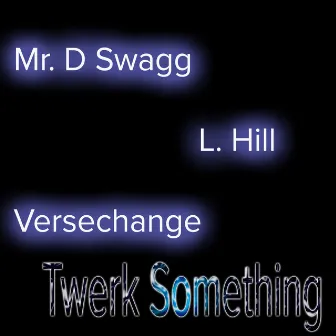 Twerk Something by Mr. D Swagg