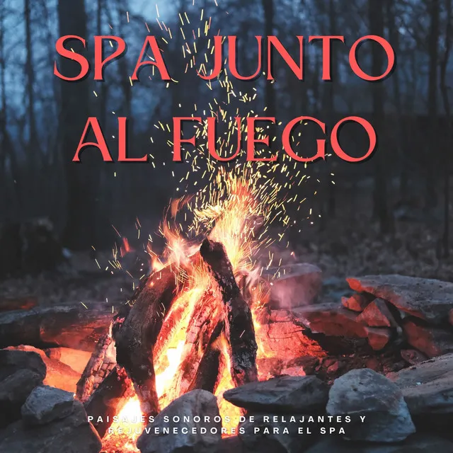 Spa Junto Al Fuego: Paisajes Sonoros De Relajantes Y Rejuvenecedores Para El Spa