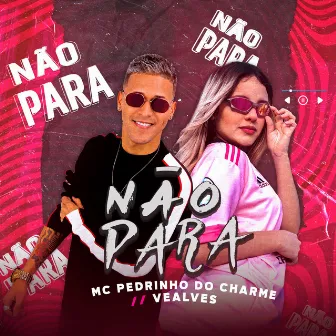 Não Para by Pedrinho do charme