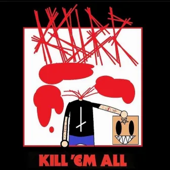 Kill 'Em All by KKLLRR