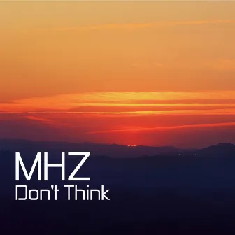 Don't Think by MHZ