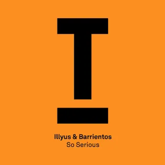 So Serious by Illyus & Barrientos