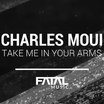 Take Me In Your Arms by Charles Moui