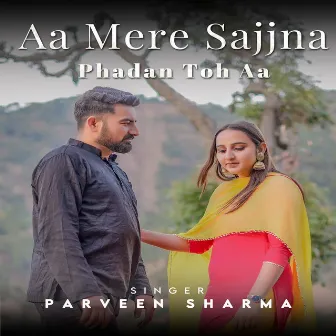 Aa Mere Sajjna Phadan Toh Aa by Parveen Sharma