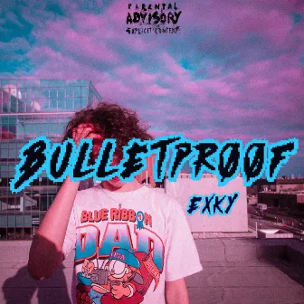 Bulletproof by EXKY