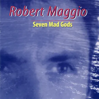 Robert Maggio: Seven Mad Gods by Robert Maggio