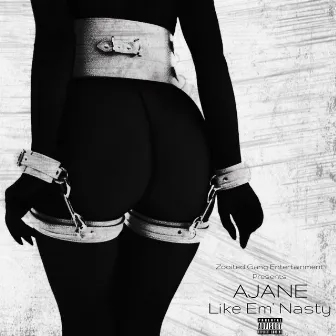 Like Em Nasty by Ajane