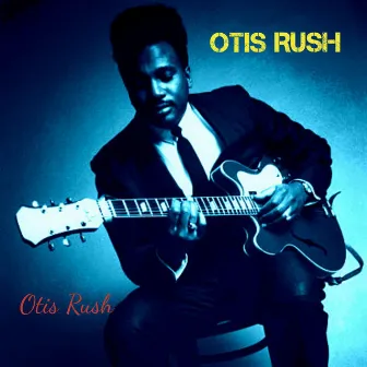 Otis Rush by Otis Rush