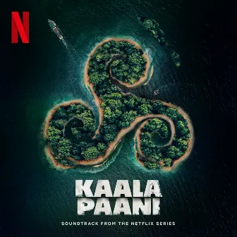 Kaala Paani (Soundtrack from the Netflix Series) by Rachita Arora