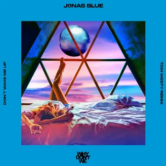 Don’t Wake Me Up (Tom Westy Remix) by Jonas Blue