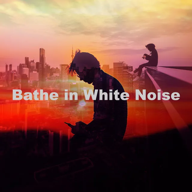 Bathe in White Noise