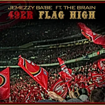 49er Flag High (feat. The Brain) by JEMEZZY BA'BE