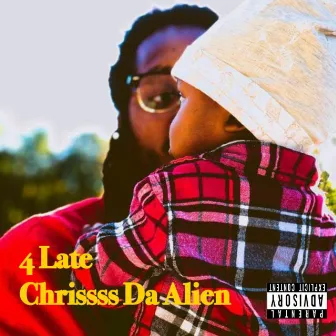 4 Late by Chrissss Da Alien