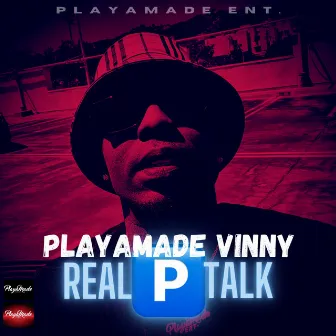 Real P Talk by PlayaMade Vinny