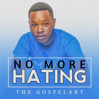 No More Hating by The Gospelart