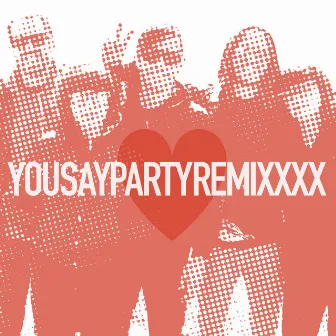 REMIXXXX by You Say Party