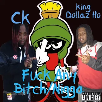 FUCK ANY BITCH/NIGGA by King Dollaz Ho