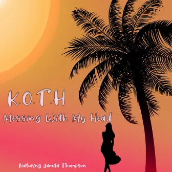 Messing With My Head by K.O.T.H.