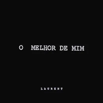 O Melhor de Mim by Laurent