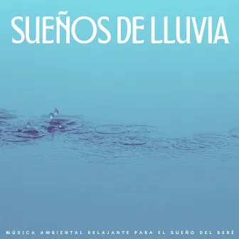 Sueños De Lluvia: Música Ambiental Relajante Para El Sueño Del Bebé by Canciones de cuna brillantes para bebés