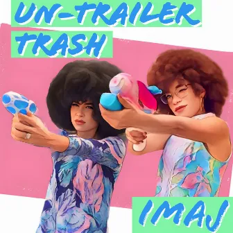 Un-Trailer Trash by Imaj