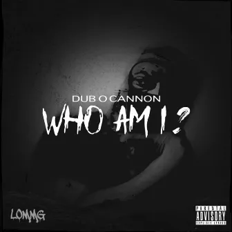 Who Am I by Dub O Cannon