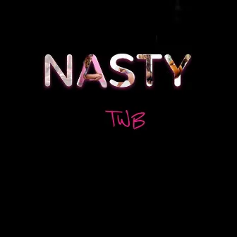 Nasty by TWB