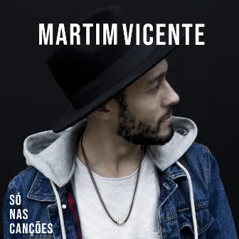 Só nas Canções by Martim Vicente