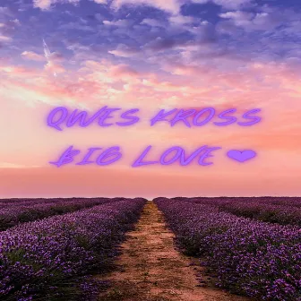 BIG LOVE by Qwes Kross