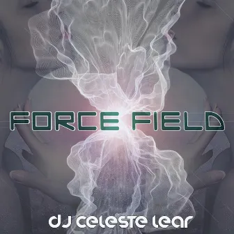 Force Field by DJ Celeste Lear