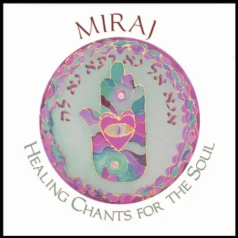 Healing Chants for the Soul by Miraj