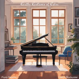 Gentle Gestures of Calm by Piano Repose