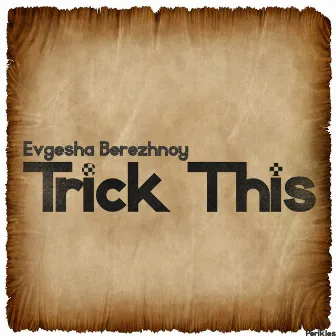 Trick This by Evgesha Berezhnoy