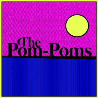 The Pom-Poms by The Pom-Poms