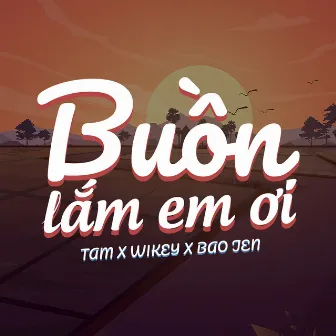 Buồn Lắm Em Ơi by Wikey