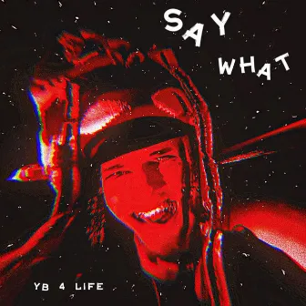 Say What by YB 4 LIFE