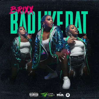 Bad Like Dat by Brixx