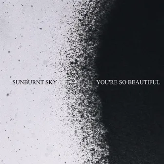 You're so Beautiful by Sunburnt Sky