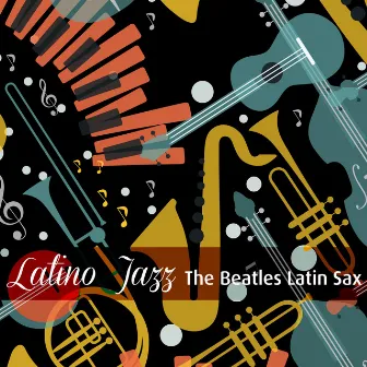 The Beatles Latin Sax by Latino Jazz