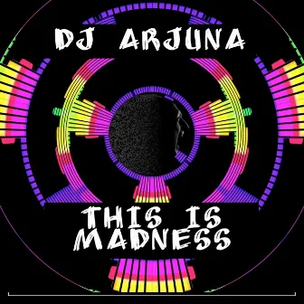 This Is Madness by DJ Arjuna